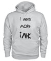 I Need More Ink Hoodie