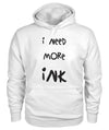 I Need More Ink Hoodie