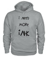 I Need More Ink Hoodie