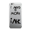 I Need More Ink iPhone 5/5s/Se, 6/6s, 6/6s Plus Case