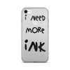 I Need More Ink iPhone 7/7 Plus Case