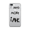 I Need More Ink iPhone 7/7 Plus Case